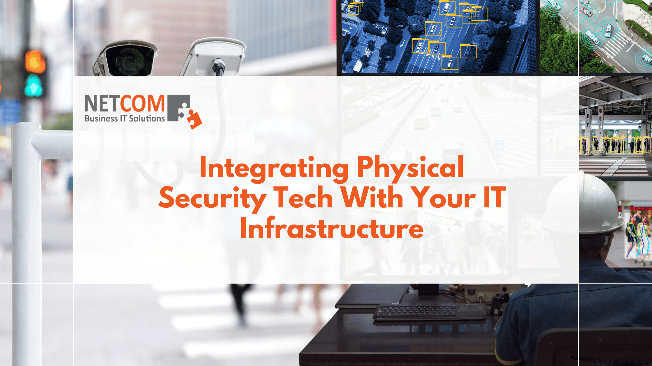 Integrating Physical Security Tech With Your IT Infrastructure