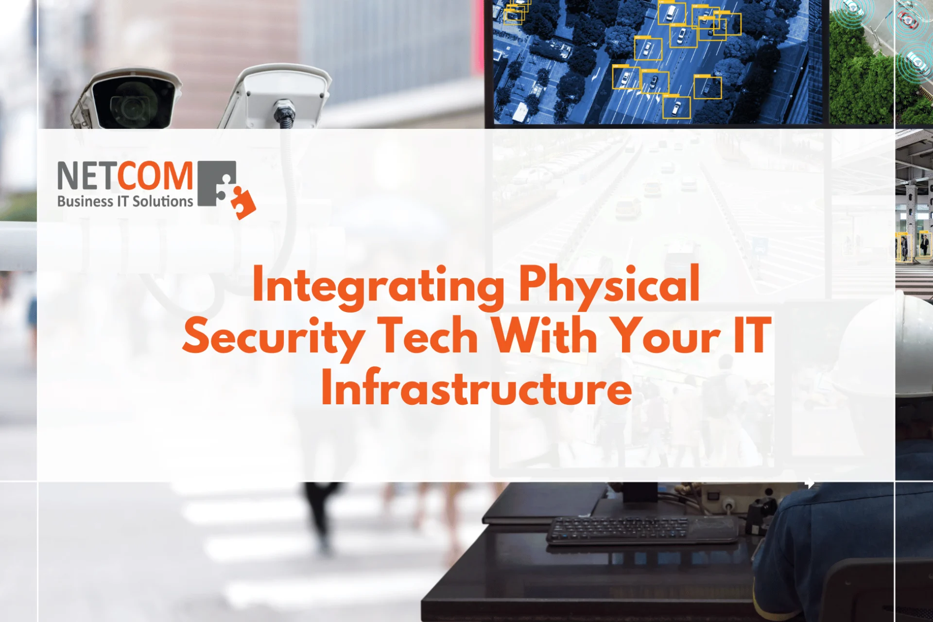 Integrating Physical Security Tech With Your IT Infrastructure